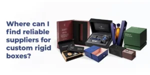 Custom Rigid Boxes Suppliers